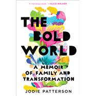 The Bold World A Memoir of Family and Transformation