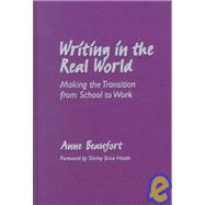 Writing in the Real World : Making the Transition from School to Work