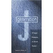Generation J : 25 Gospel Meditations on Life and Vocation