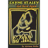 Layne Staley : Get Born Again