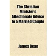 The Christian Minister's Affectionate Advice to a Married Couple