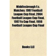 Middlesbrough F C Matches : 1997 Football League Cup Final, 2004 Football League Cup Final, 1997 Fa Cup Final, 1998 Football League Cup Final