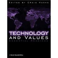 Technology and Values : Essential Readings