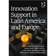 Innovation Support in Latin America and Europe: Theory, Practice and Policy in Innovation and Innovation Systems