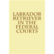 Labrador Retriever in the Federal Courts