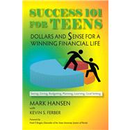 Success 101 for Teens: Dollars and Sense for a Winning Financial Life