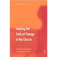 Seeking the Truth of Change in the Church Reception, Communion and the Ordination of Women