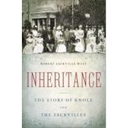 Inheritance The Story of Knole and the Sackvilles