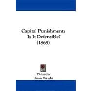 Capital Punishment : Is It Defensible? (1865)