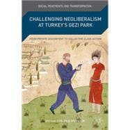 Challenging Neoliberalism at Turkey's Gezi Park From Private Discontent to Collective Class Action
