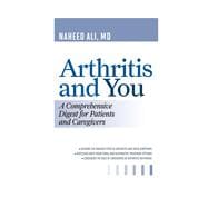 Arthritis and You A Comprehensive Digest for Patients and Caregivers
