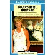 Diana's Rebel Heritage : Five Centuries of Scandal and Defiance