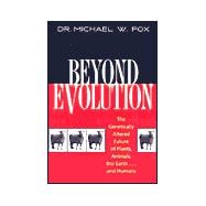 Beyond Evolution : The Genetically Altered Future of Plants, Animals, the Earth... and Humans