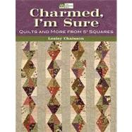 Charmed, I'm Sure: Quilts and More from 5