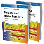 Nuclear and Radiochemistry, 2 Volume Set Fundamentals and Applications