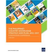 The Philippines Country Knowledge Strategy and Plan, 2012–2017 A Knowledge Compendium