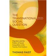 The Transnationalized Social Question Migration and the Politics of Social Inequalities in the Twenty-First Century