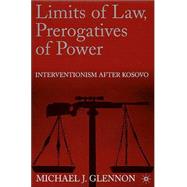 Limits of Law, Prerogatives of Power Interventionism After Kosovo