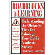 Roadblocks to Learning : Understanding the Obstacles That Can Sabotage Your Child's Academic Success