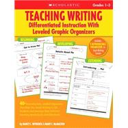 Teaching Writing: Differentiated Instruction With Leveled Graphic Organizers 40+ Reproducible, Leveled Organizers That Help You Teach Writing to ALL Students and Manage Their Different Learning Needs Easily and Effectively