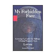 My Forbidden Face : Growing up under the Taliban - a Young Woman's Story
