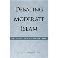 Debating Moderate Islam : The Geopolitics of Islam and the West