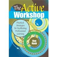 The Active Workshop; Practical Strategies for Facilitating Professional Learning