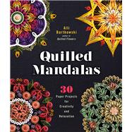 Quilled Mandalas 30 Paper Projects for Creativity and Relaxation