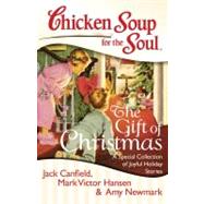 Chicken Soup for the Soul: The Gift of Christmas A Special Collection of Joyful Holiday Stories