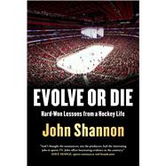 Evolve or Die Hard-Won Lessons from a Hockey Life