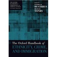 The Oxford Handbook of Ethnicity, Crime, and Immigration