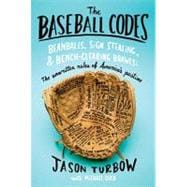 The Baseball Codes: Beanballs, Sign Stealing, and Bench-clearing Brawls: the Unwritten Rules of America's Pastime