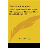 Peasy's Childhood : Stories for Children, and for All Who Remember That They Have Been Children (1878)