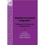 Adapting to European Integration? Kaliningrad, Russia and the European Union