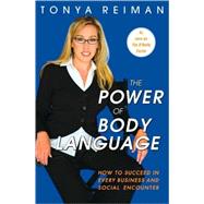 Power of Body Language : How to Succeed in Every Business and Social Encounter