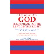 THE WORD OF GOD IS SUPERIOR TO THE LEFT OR THE RIGHT