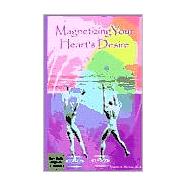 Magnetizing Your Heart's Desire : Includes Set of Rare-Earth Magnets