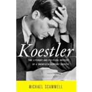 Koestler: The Literary and Political Odyssey of a Twentieth-century Skeptic