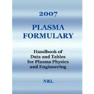2007 Plasma Formulary - Handbook of Data and Tables for Plasma Physics and Engineering