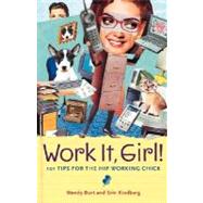 Work It, Girl! : Productive and Fun Tips for the Hip Working Chick