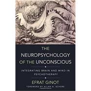 The Neuropsychology of the Unconscious Integrating Brain and Mind in Psychotherapy