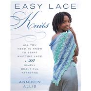 Easy Lace Knits All You Need to Know to Start Knitting Lace & 20 Simply Beautiful Patterns,9780811719018