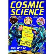Cosmic Science: Over 40 Gravity-defying, Earth-orbiting, Space-cruising Activities for Kids