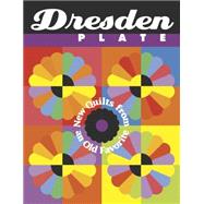 Dresden Plate : New Quilts from an Old Favorite