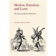 Motion, Emotion, and Love The Nature of Artistic Performance