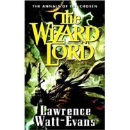 The Wizard Lord Volume One of the Annals of the Chosen