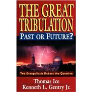 The Great Tribulation Past or Future?: Two Evangelicals Debate the Question