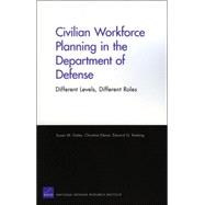 Civilian Workforce Planning in the Department of Defense Different Levels, Different Roles