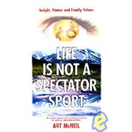 Life Is Not a Spectator Sport : Getting It on with Life Rather Than Just Getting By