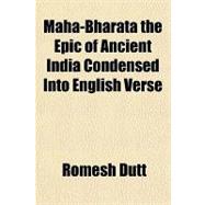 Maha-bharata the Epic of Ancient India Condensed into English Verse